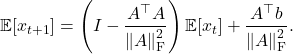 \[\expect[x_{t+1}] = \left( I - \frac{A^\top A}{\norm{A}_{\rm F}^2}\right) \expect[x_t] + \frac{A^\top b}{\norm{A}_{\rm F}^2}.\]