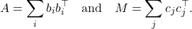 \[A = \sum_i b_ib_i^\top \quad \text{and} \quad M = \sum_j c_jc_j^\top.\]