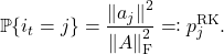 \[\prob \{ i_t = j \} = \frac{\norm{a_j}^2}{\norm{A}_{\rm F}^2} \eqqcolon p^{\rm RK}_j.\]