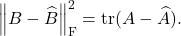 \[\norm{B - \hat{B}}_{\rm F}^2 = \tr(A - \hat{A}).\]