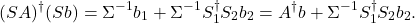 \[(SA)^\dagger (Sb) = \Sigma^{-1}b_1 + \Sigma^{-1} S_1^\dagger S_2b_2 = A^\dagger b + \Sigma^{-1} S_1^\dagger S_2b_2. \]