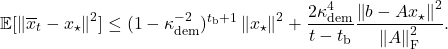 \[\expect [\norm{\overline{x}_t - x_\star}^2] \le (1-\kappa_{\rm dem}^{-2})^{t_{\rm b}+1} \norm{x_\star}^2 + \frac{2\kappa_{\rm dem}^4}{t-t_{\rm b}} \frac{\norm{b-Ax_\star}^2}{\norm{A}_{\rm F}^2}.\]