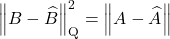 \[\norm{B - \hat{B}}_{\rm Q}^2 = \norm{A - \hat{A}}\]