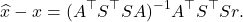 \[\hat{x} - x = (A^\top S^\top SA)^{-1} A^\top S^\top Sr.\]