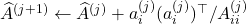 \hat{A}^{(j+1)} \gets \hat{A}^{(j)} + a_i^{(j)}(a_i^{(j)})^\top / A_{ii}^{(j)}