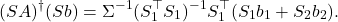 \[(SA)^\dagger (Sb) = \Sigma^{-1}(S_1^\top S_1)^{-1} S_1^\top (S_1b_1 + S_2 b_2).\]