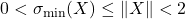 0 < \sigma_{\rm min}(X) \le \norm{X} < 2