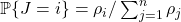 \prob \{J = i\} = \rho_i / \sum_{j=1}^n \rho_j