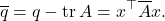 \[\overline{q} = q-\tr A = x^\top \overline{A}x.\]