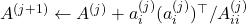 A^{(j+1)} \gets A^{(j)} + a_i^{(j)}(a_i^{(j)})^\top / A_{ii}^{(j)}