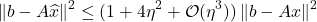 \[\norm{b-A\hat{x}}^2 \le (1+4\eta^2+\order(\eta^3)) \norm{b-Ax}^2 \]