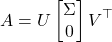 \[A = U\twobyone{\Sigma}{0}V^\top\]