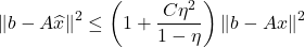 \[\norm{b-A\hat{x}}^2 \le \left(1 + \frac{C\eta^2}{1-\eta}\right)\norm{b-Ax}^2\]