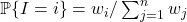 \prob \{I = i\} = w_i / \sum_{j=1}^n w_j