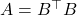 A = B^\top B