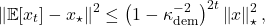 \[\norm{\expect[x_t] - x_\star}^2 \le \left(1-\kappa_{\rm dem}^{-2}\right)^{2t} \norm{x}_\star^2,\]