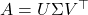 A = U \Sigma V^\top