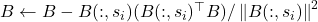 B \gets B - B(:,s_i) (B(:,s_i)^\top B) / \norm{B(:,s_i)}^2