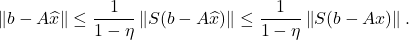 \[\norm{b-A\hat{x}} \le \frac{1}{1-\eta}\norm{S(b-A\hat{x})}\le \frac{1}{1-\eta}\norm{S(b-Ax)}.\]