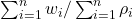 \sum_{i=1}^n w_i / \sum_{i=1}^n \rho_i