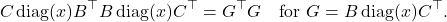 \[C\operatorname{diag}(x) B^\top B \operatorname{diag}(x) C^\top = G^\top G \quad \text{for } G = B \operatorname{diag}(x) C^\top.\]