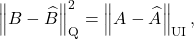 \[\norm{B - \hat{B}}_{\rm Q}^2 = \norm{A - \hat{A}}_{\rm UI},\]