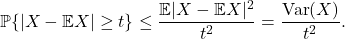 \begin{equation*}\mathbb{P} \{ |X - \mathbb{E} X| \ge t \} \le \frac{\mathbb{E} | X - \mathbb{E} X|^2}{t^2} = \frac{\operatorname{Var}(X)}{t^2}. \end{equation*}