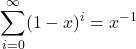 \[\sum_{i=0}^\infty (1-x)^i = x^{-1}\]