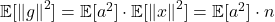 \expect[\norm{g}^2] = \expect[a^2] \cdot \expect[\norm{x}^2] = \expect[a^2] \cdot n