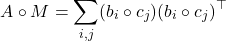 \[A\circ M = \sum_{i,j} (b_i\circ c_j)(b_i\circ c_j)^\top\]