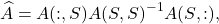 \[\hat{A} = A(:,S) A(S,S)^{-1} A(S,:),\]