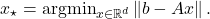 \[x_\star = \operatorname{argmin}_{x \in \real^d} \norm{b - Ax}.\]