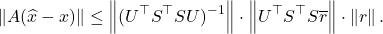 \[\norm{A(\hat{x} - x)} \le \norm{(U^\top S^\top S U)^{-1}} \cdot \norm{U^\top S^\top S \overline{r}} \cdot \norm{r}. \]