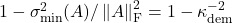 1 - \sigma_{\rm min}^2(A)/\norm{A}_{\rm F}^2 = 1 - \kappa_{\rm dem}^{-2}