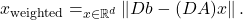 \[x_{\rm weighted} = \argmin_{x\in\real^d} \norm{Db-(DA)x}.\]