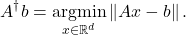 \[A^\dagger b = \operatorname*{argmin}_{x\in\real^d} \norm{Ax - b}.\]