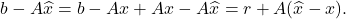 \[b - A\hat{x} = b - Ax + Ax - A\hat{x} = r + A(\hat{x}-x).\]