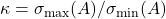 \kappa = \sigma_{\rm max}(A) / \sigma_{\rm min}(A)