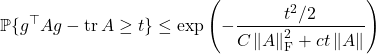 \[\prob \{ g^\top A g - \tr A \ge t \} \le \exp \left( -\frac{t^2/2}{C\norm{A}_{\rm F}^2 + c t \norm{A}}\right)\]