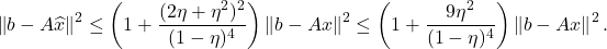 \[\norm{b-A\hat{x}}^2 \le \left(1 + \frac{(2\eta+\eta^2)^2}{(1-\eta)^4}\right) \norm{b-Ax}^2 \le \left(1 + \frac{9\eta^2}{(1-\eta)^4}\right)\norm{b-Ax}^2. \]